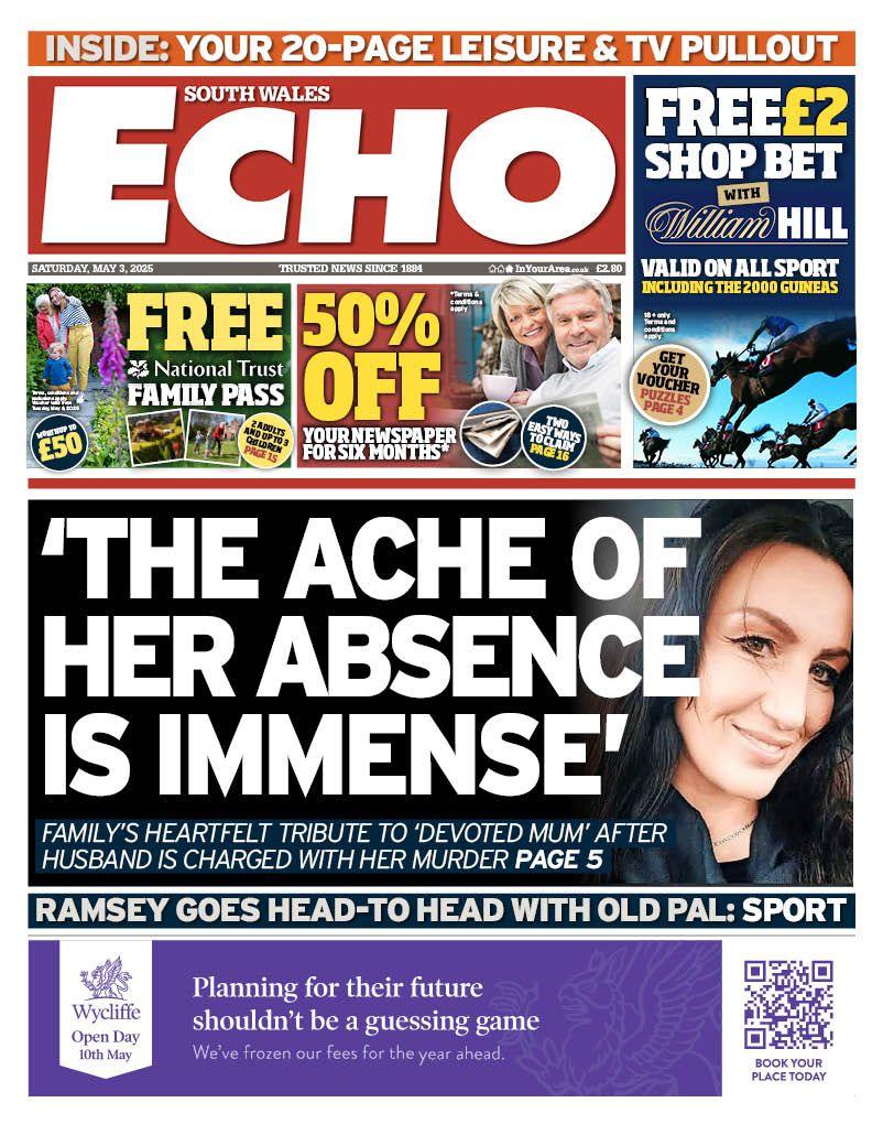 Front page of South Wales Echo. Main headline reads: 'The ache of her absence is immense': Family's heartfelt tribute to 'devoted mum' after husband charged with her murder. Other headlines read: Ramsey goes head-to-head with old pal. 
