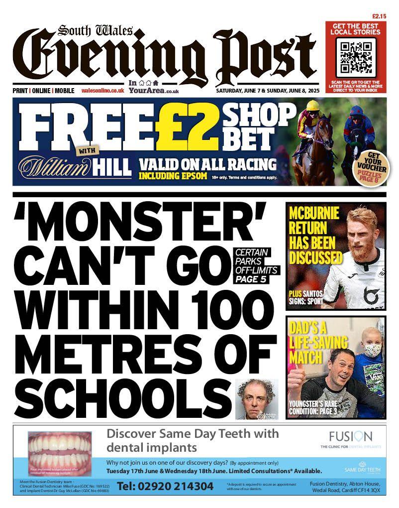 Front page of South Wales Evening Post. Which has the main headline 'monster can't go within 100 metres of schools'. There are two other headlines to the right of the main headline. The first reads 'McBurnie return has been discussed' with a picture of a footballer. The second, underneath, reads 'dad's a life-saving match' with a picture of a man and a boy. 