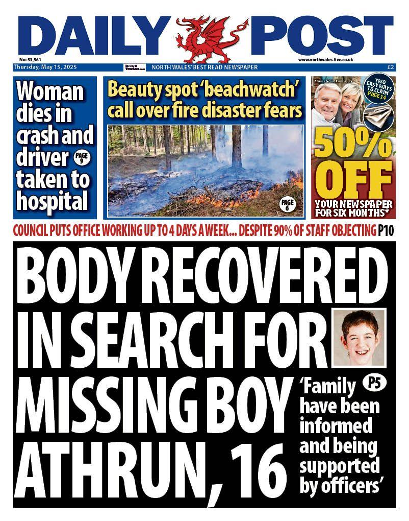 Daily Post front page headline next to a photo of Athrun, a 16-year-old boy: Body recovered in search for missing boy Athrun, 16; Family have been informed and being supported by officers. Above this is a headline reading: "Woman dies in crash and driver taken to hospital." Next to this is another headline with a picture of the countryside, and it reads "Beauty spot 'beachwatch' call over fire disaster fears".