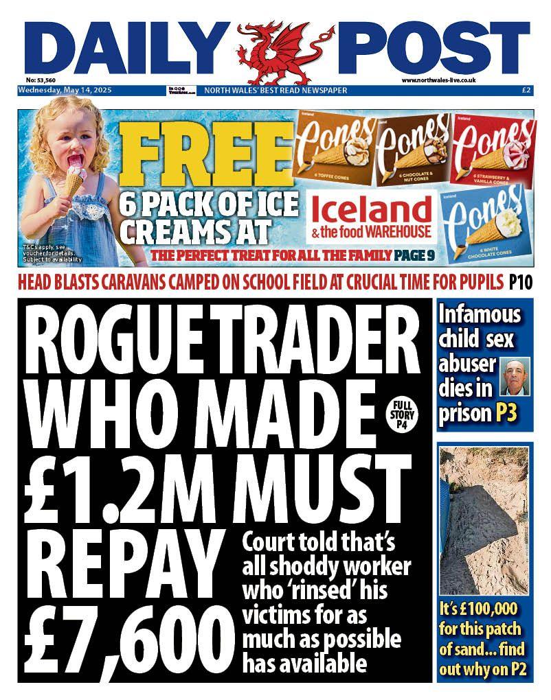 Daily Post newspaper front page shows main headline. Rogue trader who made £1.2M must repay £7,600. Other headlines on the front page are: Infamous child sex abuser dies in prison and It's £100,000 for this patch of sand...find out why. There is an advert above the main headline for Free 6 pack of ice creams at Iceland