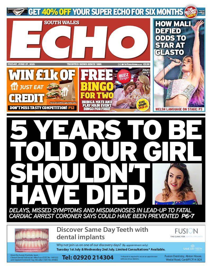 South Wales Echo newspaper front page shows main headline next to a photo of a woman: Five years to be told our girl shouldn't have died, Delays, missed symptoms and misdiagnoses in lead-up to fatal cardiac arrest coroner says could have been prevented. 