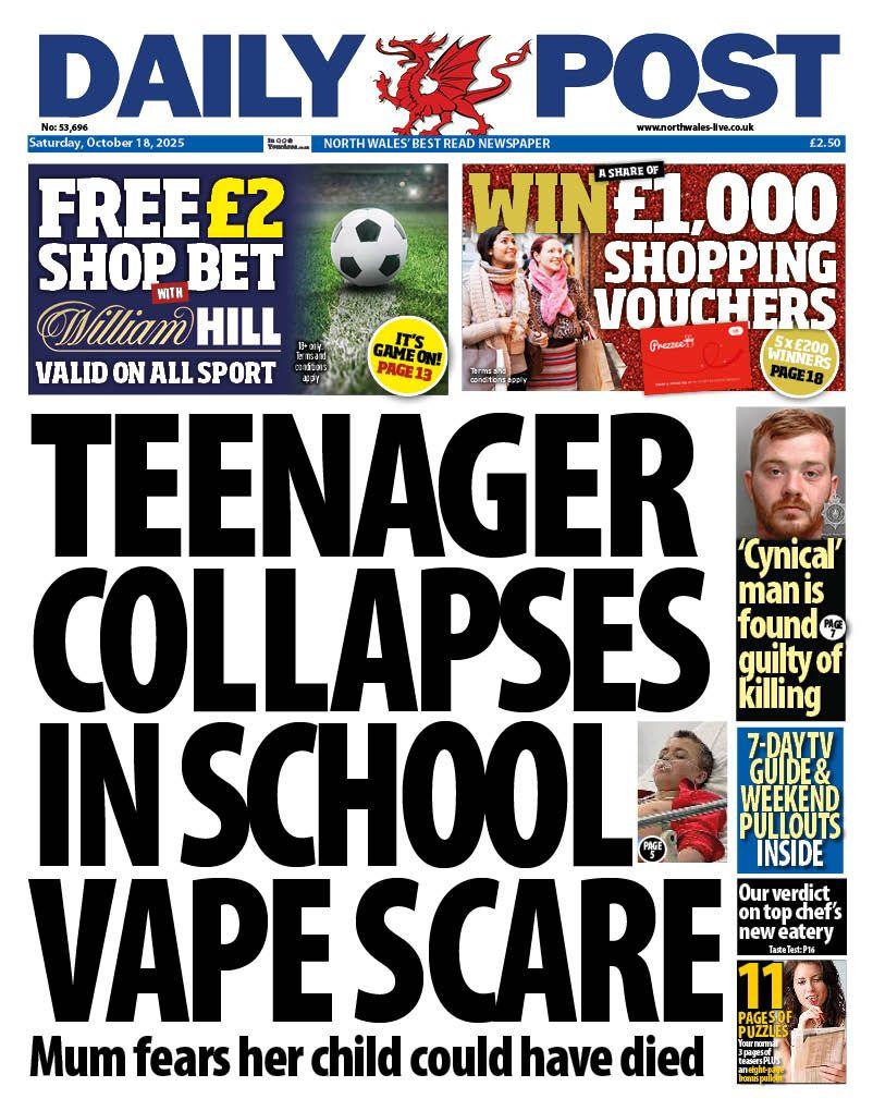 Daily Post newspaper front page shows main headline next to a photo of a boy in a hospital bed: Teenager collapses in school vape scare; Mum fears her child could have died. Other headlines on the front page are: 'Cynical' man is found guilty of killing. Above is an advert for a free £2 bet at William Hill and another to win £1,000 worth of shopping vouchers. 