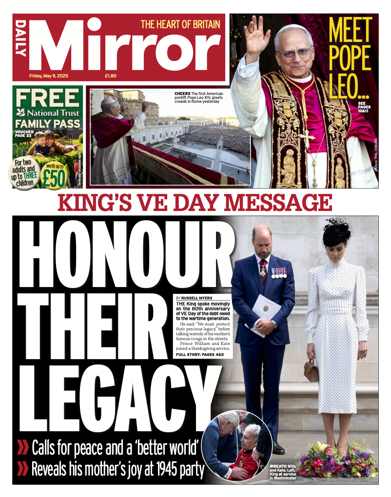 The headline on the front page of the Daily Mirror reflects on the King's VE Day message and reads "Honour their legacy". It shows the Prince and Princess of Wales gazing at a wreath laid at the Cenotaph.