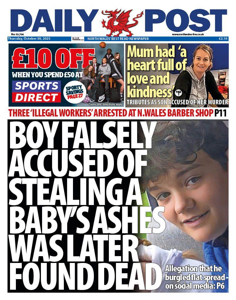 Front page of the Daily Post. Headline reads "Boy falsely accused of stealing baby's ashes was later found dead. Sub headline reads: "Allegation that he burgled flat spread-on social media: p6." Alongside this there is a headshot of a boy looking at the camera. Above there is an advert for £10 off Sports direct when you spend £50 and a headline reading "mum had 'a heart full of love and kindness'."