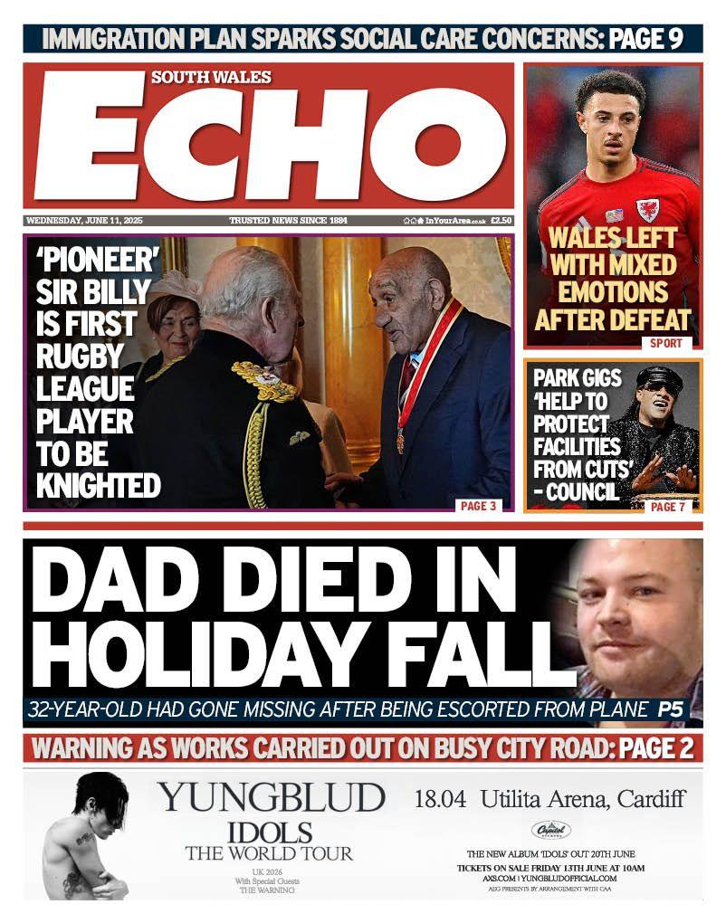 South Wales Echo Front Page, with the main headline reading "Dad did in holiday fall" and a picture of a man looking at the camera. There's also a picture of rugby league legend Billy Bostin meting King Charles, next to the headline "'Pioneer' Sir Billy is first rugby league player to be knighted