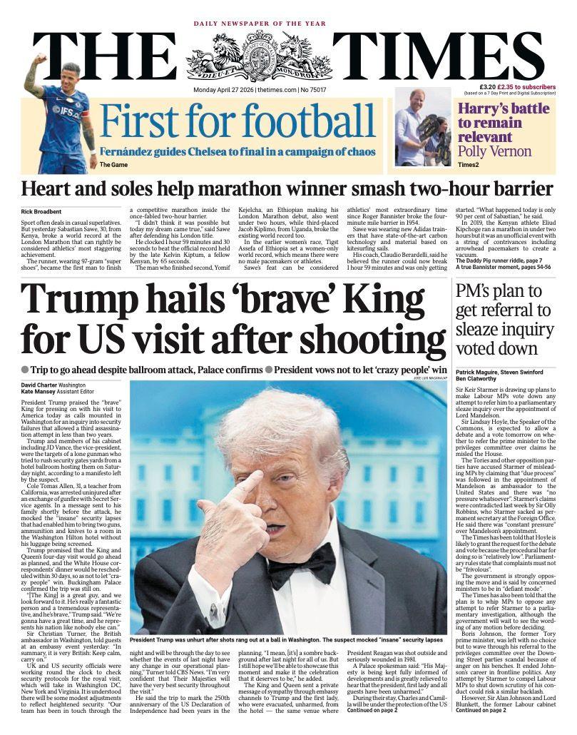 The headline on the front page of the Times is ;Trump hails 'brave' king for US visit after shooting'