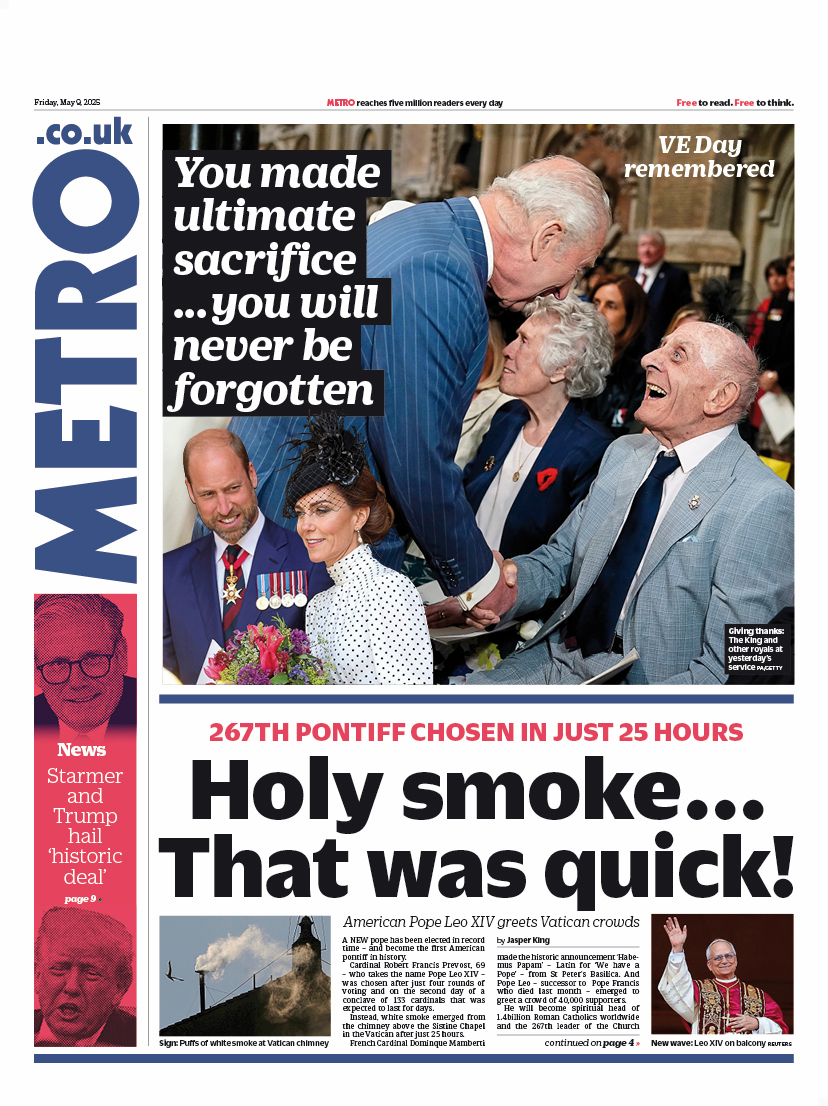 "Holy smoke.. That was quick!" exclaims the front page of the Metro. Its main picture story is from the 80th anniversary of VE day and shows King Charles shaking hands with a veteran at yesterday's remembrance service.