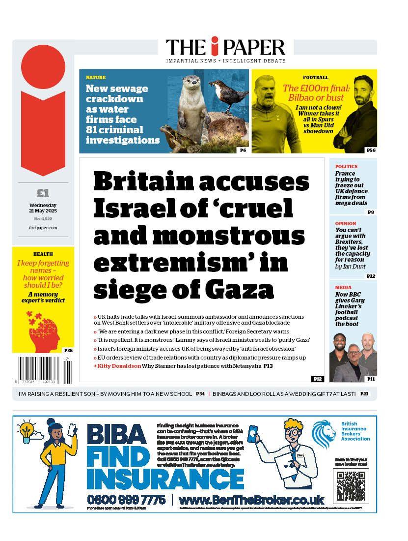 The headline of the front page of the i Paper reads: "Britain accuses Israel of 'cruel and monstrous extremism' in siege of Gaza".