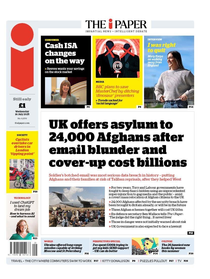The headline on the front page of the i Paper reads: "UK offers asylum to 24,000 Afghans after email blunder and cover-up cost billions".
