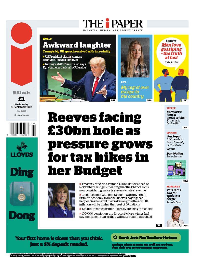"Reeves facing £30bn hole as pressure grows for tax hikes in her budget" reads the headline on the front page of The I Paper.