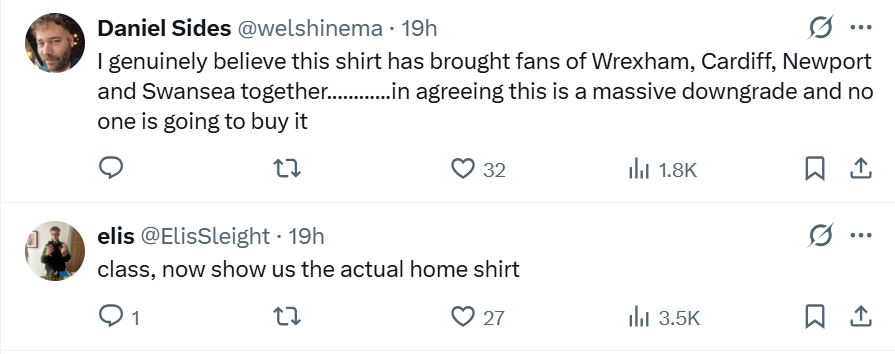 Daniel Sides posted on X saying: I genuinely believe this shirt has brought fans of Wrexham, Cardiff, Newport and Swansea together.................... in agreeing this is a massive downgrade and no one is going to buy it. Below his comment Elis posted: Class, now show us the actual home shirt. 