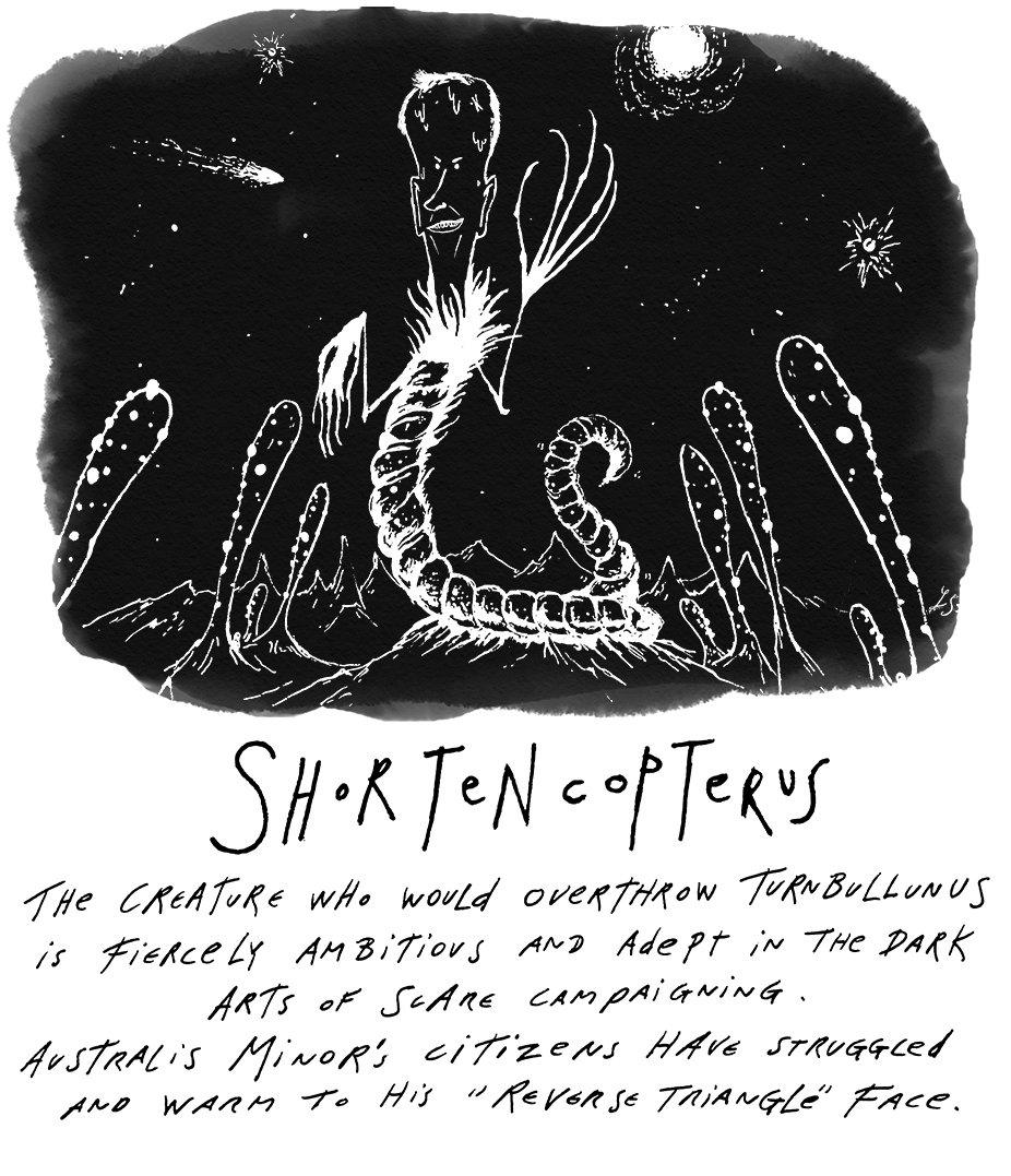 Shortencopterus: The creature who would overthrow Turnbullunus is fiercely ambitious and adept in the dark arts of scare campaigning