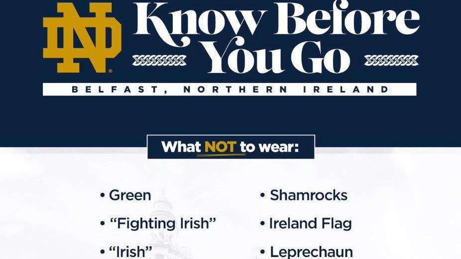 A bavy and white banner that reads 'Know Before You Go' it has a blue banner and white font. Below that is a list of items for 'What NOT to wear' These are: Green, Shmarocks, Ireland Flag, Leprechaun, ''Fighting Irish'' and ''Irish.'' These are listed in navy font with a white banner.