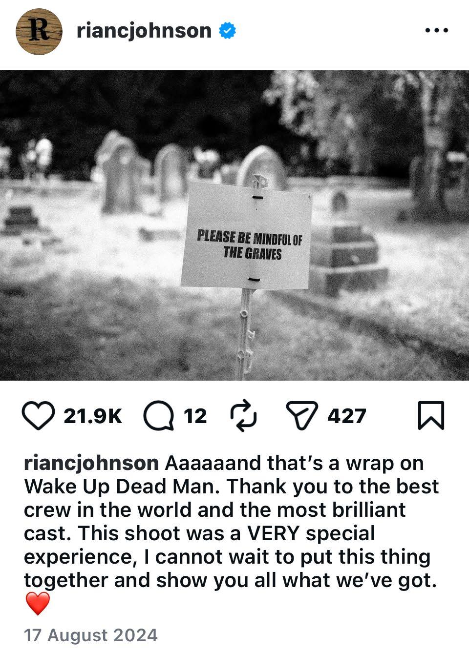 An instagram post from Rian Johnson containing a black and white photo of a graveyeard with tombstones and a sign at the front saying 'please be mindful of the graves'. Below it is is a caption saying 'Aaaaaaand that's a wrap on Wake Up Dead Man. Thank you to the best crew in the world and the most brilliant cast. This shoot was a VERY special experience. I cannot wait to put this thing together and show you all what we've got." Then here is a heart emoji