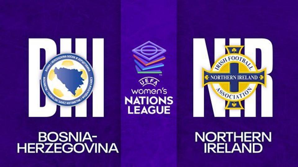 Watch: Bosnia-Herzegovina v Northern Ireland - Women's Nations League