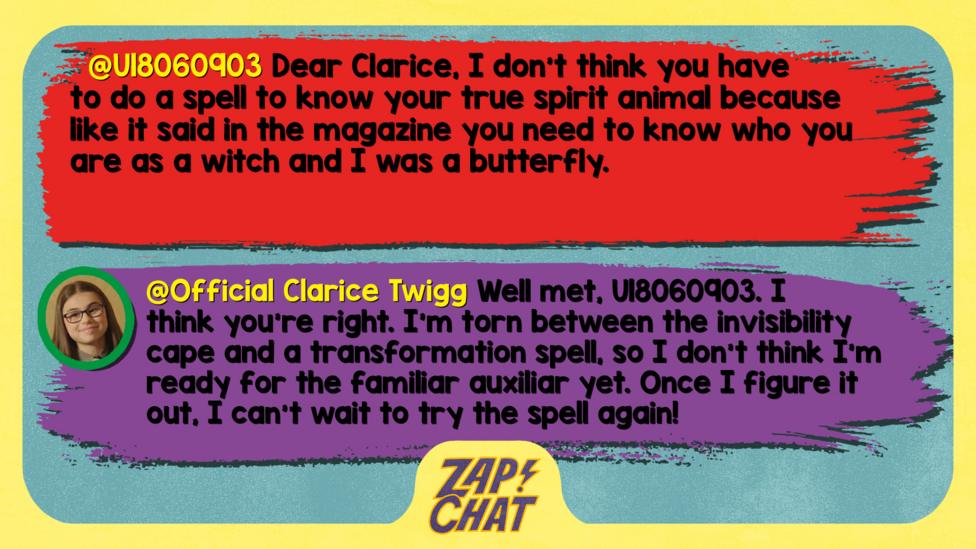 U18060903: Dear Clarice, I don\u2019t think you have to do a spell to know your true spirit animal because like it said in the magazine you need to know who you are as a witch and I was a butterfly. Clarice: Well met, U18060903. I think you\u2019re right. I\u2019m torn between the invisibility cape and a transformation spell, so I don\u2019t think I\u2019m ready for the familiar auxiliar yet. Once I figure it out, I can\u2019t wait to try the spell again!