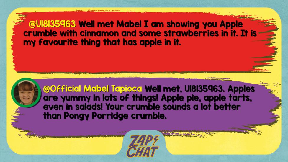 U18135963 comment reads Well met Mabel I am showing you Apple crumble with cinnamon and some strawberries in it. It is my favourite thing that has apple in it. Mabel reply reads Well met, U18135963. Apples are yummy in lots of things! Apple pie, apple tarts, even in salads! Your crumble sounds a lot better than Pongy Porridge crumble.