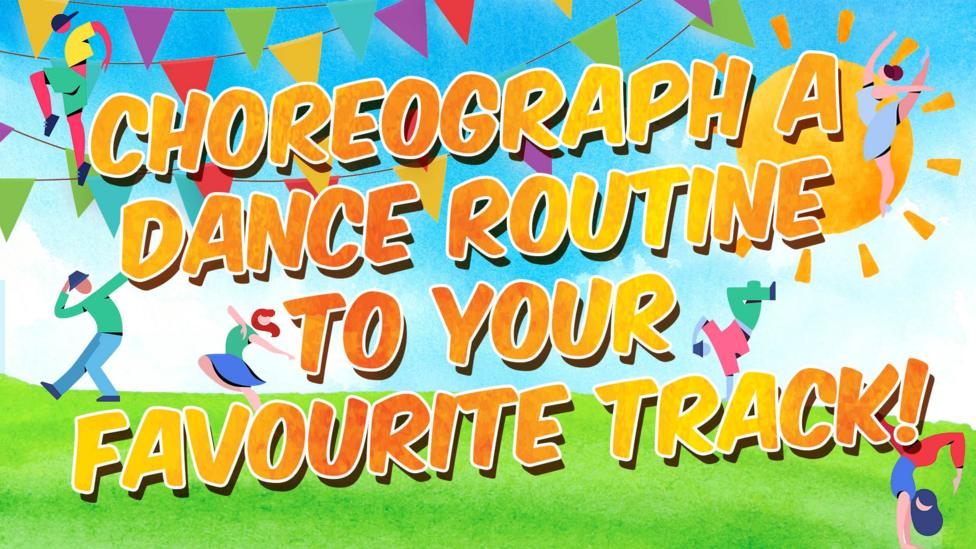 Choreograph a dance routine to your favourite track!
