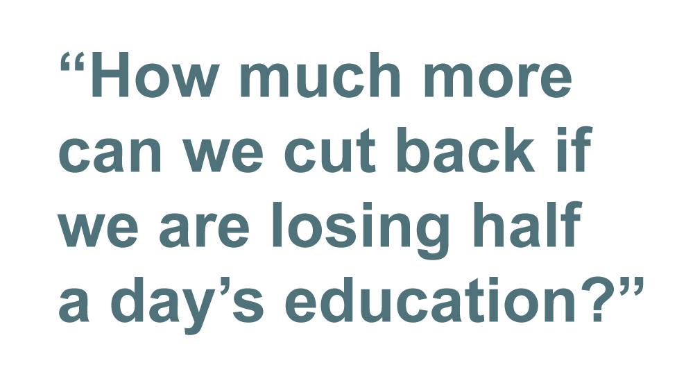 Quotebox: How much more can we cut back if we are losing half a day's education?