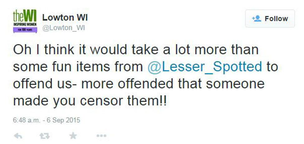 Lowton WI tweeted: "Oh I think it would take a lot more than some items from Lesser Spotted to offend us - more offended that someone made you censor them!"