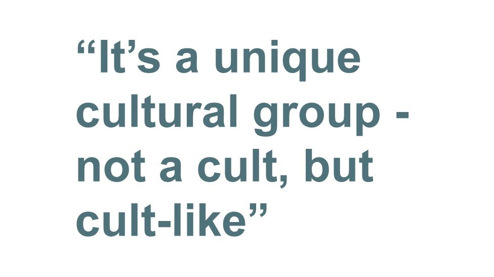 Quotebox: It's a unique cultural group - not a cult, but cult-like