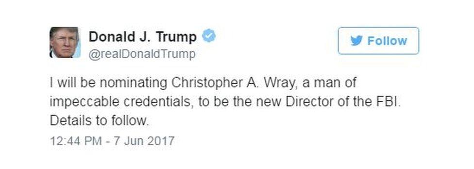 Trump's tweet: "I will be nominating Christopher A. Wray, a man of impeccable credentials, to be the new Director of the FBI. Details to follow"