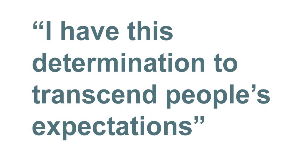 Quotebox: I have this determination to transcend people's expectations