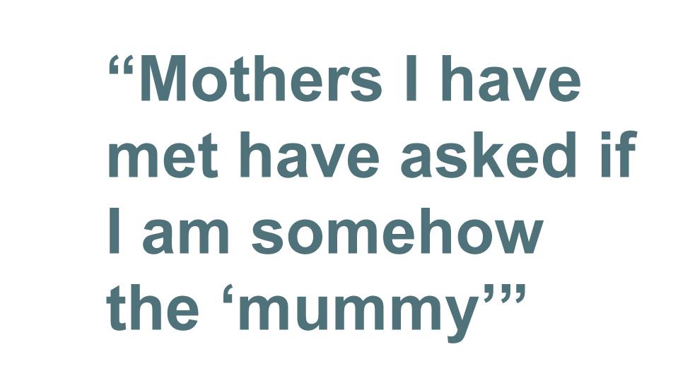 Quotebox: Mothers I have met have asked if I am somehow the 'mummy'