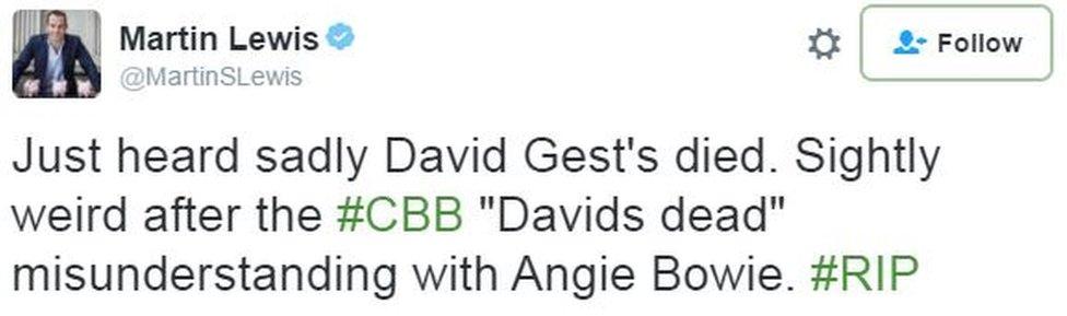 Martin Lewis: Just heard sadly David Gest's died. Sightly weird after the #CBB "Davids dead" misunderstanding with Angie Bowie. #RIP