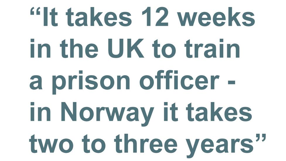 Quotebox: It takes 12 weeks in the UK to train a prison officer - in Norway it takes two to three years