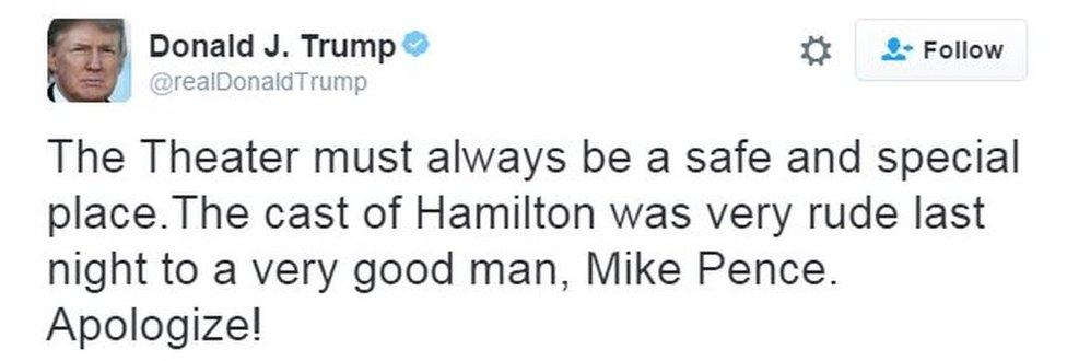 A tweet from Donald Trump saying: ""The theater must always be a safe and special place. The cast of Hamilton was very rude last night to a very good man, Mike Pence. Apologize!"