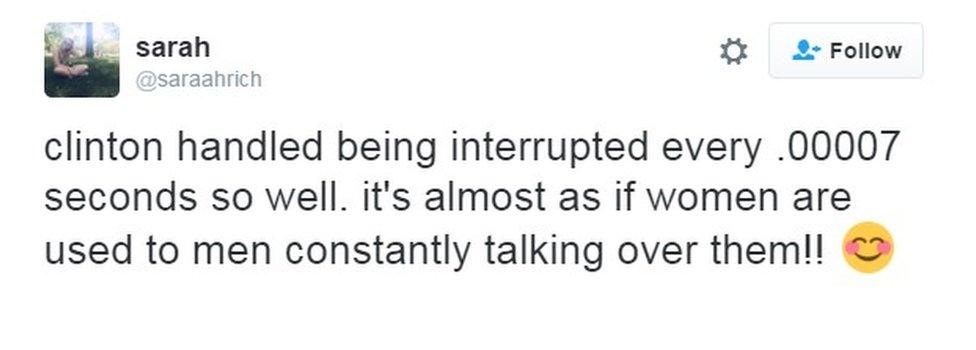 Clinton handled being interrupted every .00007 seconds so well. it's almost as if women are used to men constantly talking over them!!