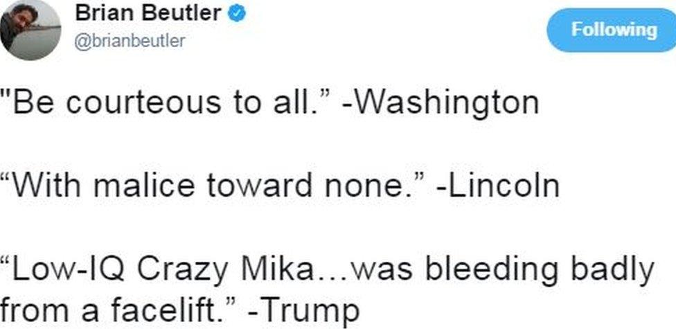 Brian Beutler tweets: "'Be courteous to all.' - Washington 'With malice toward none.' -Lincoln 'Low-IQ Crazy Mika...was bleeding badly from a facelift.' -Trump"