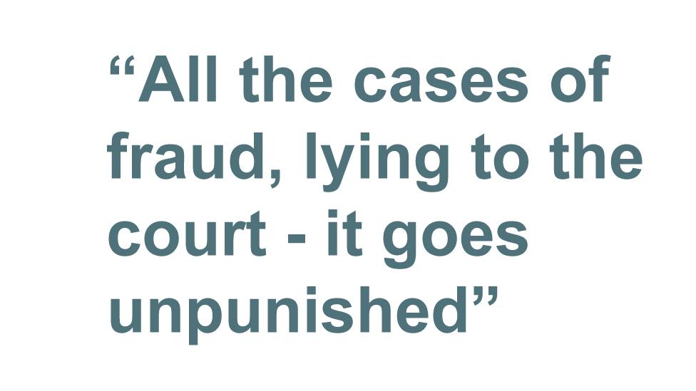 Quotebox: "All the cases of fraud, lying to the court - it goes unpunished"