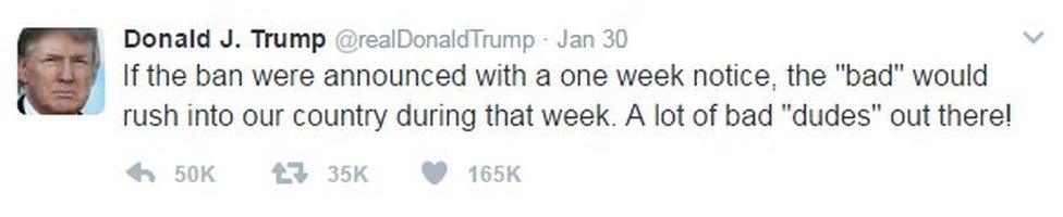 Tweet from Donald Trump reads: If the ban were announced with a one week notice, the "bad" would rush into our country during that week. A lot of bad "dudes" out there.