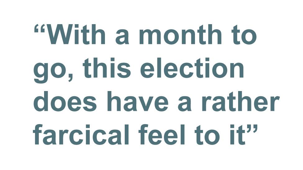 Quotebox: With a month to go this election does have a rather farcical feel to it