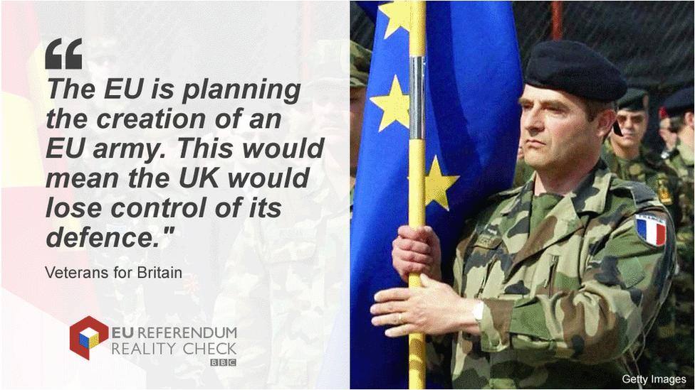 Veterans for Britain quoted as saying that the EU is planning the creation of an EU army, which would mean the UK would lose control of its defences.