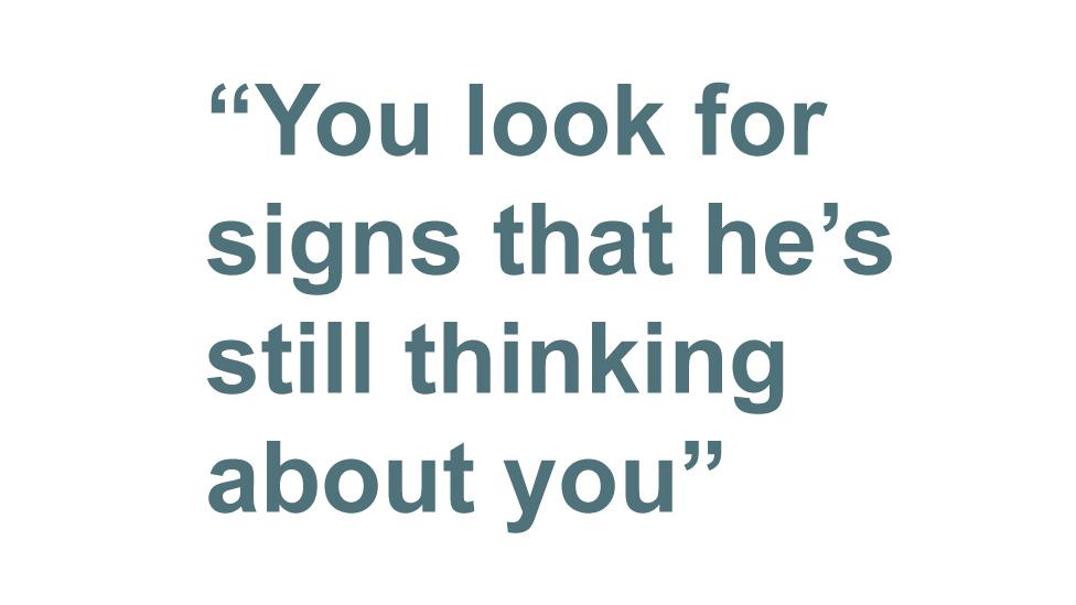 Quotebox: You look for signs that he's still thinking about you