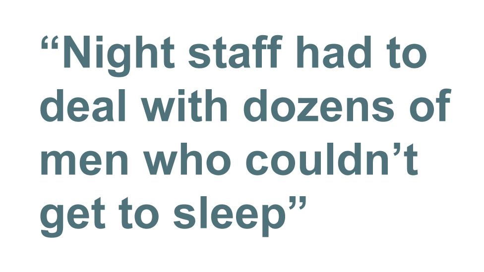 Quotebox: Night staff had to deal with dozens of men who couldn't get to sleep