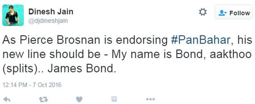 As Pierce Brosnan is endorsing #PanBahar, his new line should be - My name is Bond, aakthoo (splits).. James Bond.