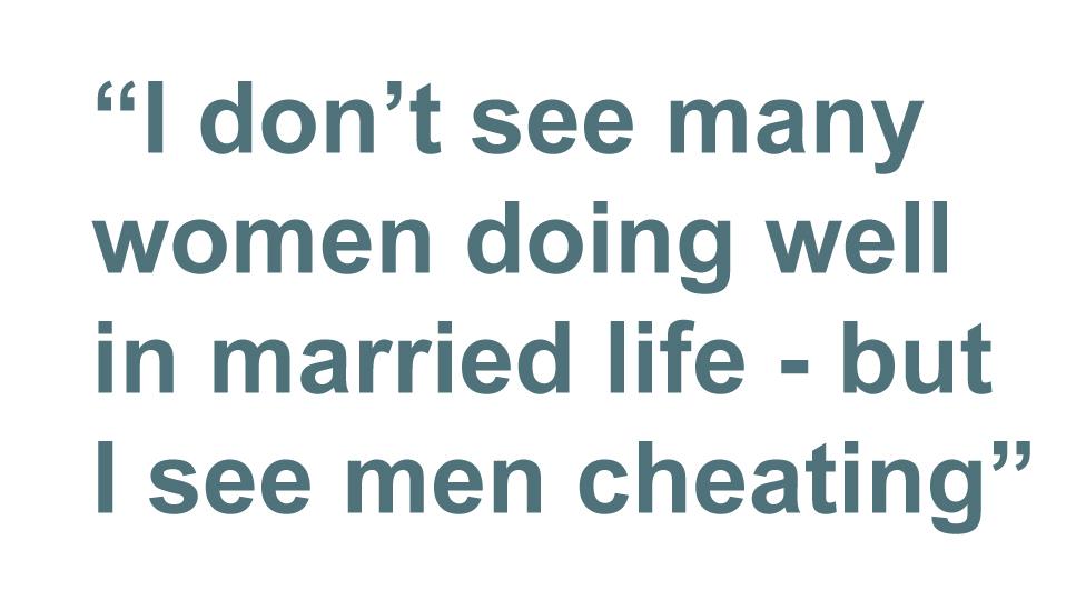 Quotebox: I don't see many women doing well in married life - but I see men cheating