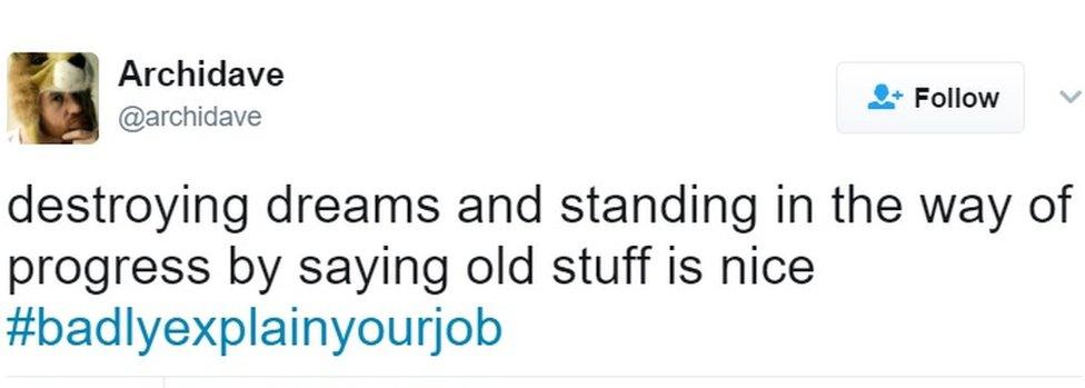 In one post as part of a hashtag game, he described his job as "destroying dreams and standing in the way of progress by saying old stuff is nice".