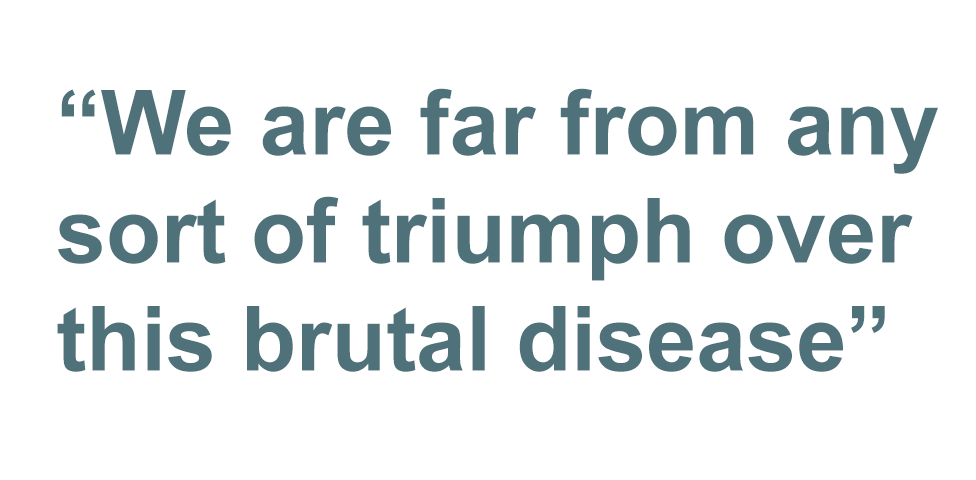 Quote: We are far from any sort of triumph over this brutal disease