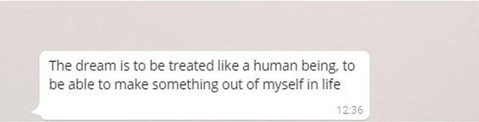 His Whatsapp note states: The dream is to be treated like a human being, to be able to make something out of myself in life