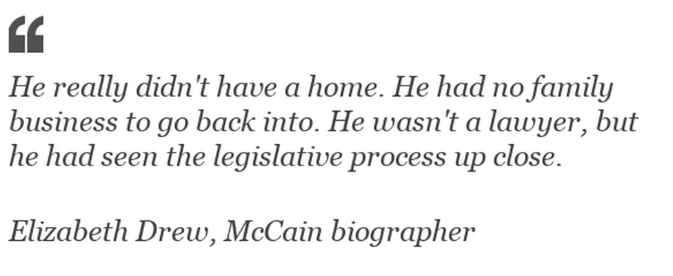 "He really didn't have a home. He had no family business to go back into. He wasn't a lawyer, but he had seen the legislative process up close"