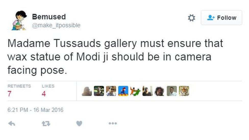 Madame Tussauds gallery must ensure that wax statue of Modi ji should be in camera facing pose.