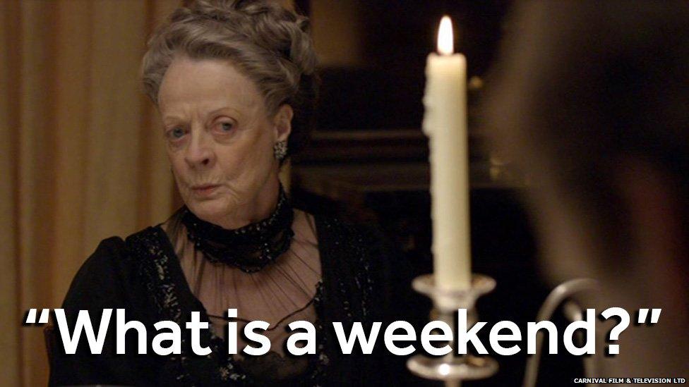 Dowager Countess asking: What is a weekend?