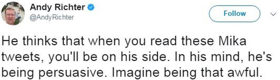 US comedian Andy Richter tweets: "He thinks that when you read these Mika tweets, you'll be on his side. In his mind, he's being persuasive. Imagine being that awful."