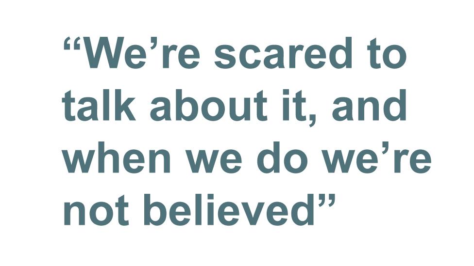 Quotebox: We're scared to talk about it, and when we do we're not believed