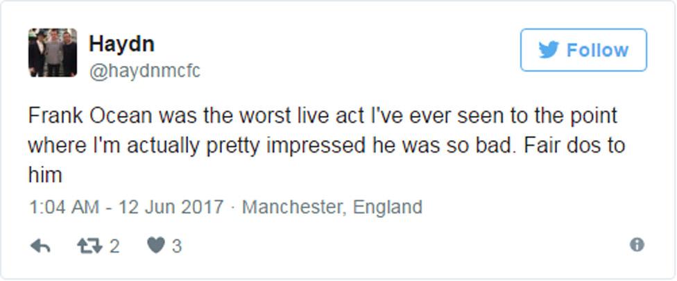 "Frank Ocean was the worst live act I've ever seen to the point where I'm actually pretty impressed he was so bad. Fair dos to him"